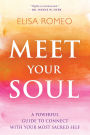 Meet Your Soul: A Powerful Guide to Connect with Your Most Sacred Self