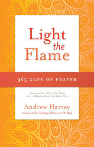 Title: Light the Flame: 365 Days of Prayer, Author: Andrew Harvey