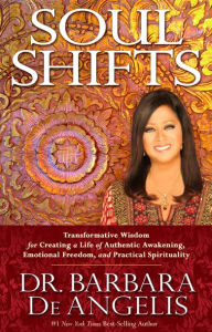 Title: Soul Shifts: Transformative Wisdom for Creating a Life of Authentic Awakening, Emotional Freedom & Practical Spirituality, Author: Barbara De Angelis