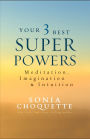 Your 3 Best Super Powers: Meditation, Imagination Intuition