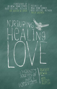 Title: Nurturing Healing Love: A Mother's Journey of Hope and Forgiveness, Author: Scarlett Lewis