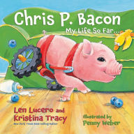 Title: Chris P. Bacon: My Life So Far..., Author: Len Lucero