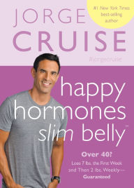 Title: Happy Hormones, Slim Belly: Over 40? Lose 7 lbs. the First Week and Then 2 lbs. Weekly - Guaranteed, Author: Jorge Cruise