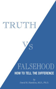 Free online download ebook Truth vs. Falsehood: How to Tell the Difference in English by David R. Hawkins M.D./Ph.D. FB2 PDB 9781401945060