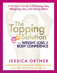 Download free ebooks files The Tapping Solution for Weight Loss & Body Confidence: A Woman's Guide to Stressing Less, Weighing Less, and Loving More by Jessica Ortner 9781401945114 PDF