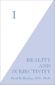 Title: I: Reality and Subjectivity, Author: David R. Hawkins M.D.