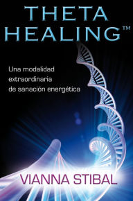 Title: ThetaHealing®: Una modalidad extraordinaria de sanación energética, Author: Vianna Stibal