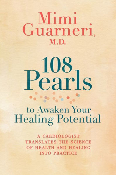 108 Pearls to Awaken Your Healing Potential: A Cardiologist Translates the Science of Health and Healing into Practice