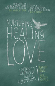 Title: Nurturing Healing Love: A Mother's Journey of Hope & Forgiveness, Author: Scarlett Lewis