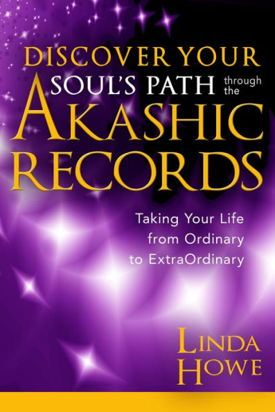 Discover Your Soul's Path through the Akashic Records: Taking Life from Ordinary to ExtraOrdinary