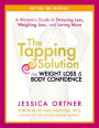 The Tapping Solution for Weight Loss & Body Confidence: A Woman's Guide to Stressing Less, Weighing Less, and Loving More