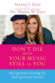 Title: Don't Die with Your Music Still in You: My Experience Growing Up with Spiritual Parents, Author: Serena J. Dyer