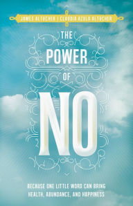 Title: The Power of No: Because One Little Word Can Bring Health, Abundance, and Happiness, Author: James Altucher