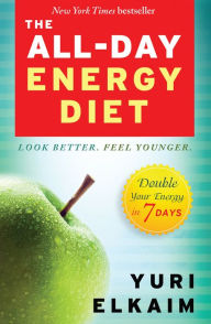 Title: The All-Day Energy Diet: Double Your Energy in 7 Days, Author: Yuri Elkaim