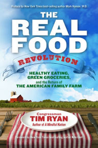 Title: The Real Food Revolution: Healthy Eating, Green Groceries, and the Return of the American Family, Author: Tim Ryan Congressma