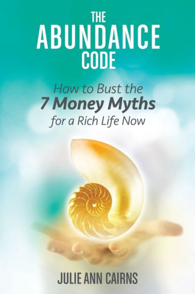 the Abundance Code: How to Bust 7 Money Myths for a Rich Life Now