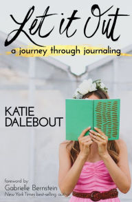 Title: Let It Out: A Journey Through Journaling, Author: Katie Dalebout