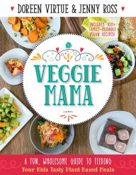 Title: Veggie Mama: A Fun, Wholesome Guide to Feeding Your Kids Tasty Plant-Based Meals, Author: Doreen Virtue