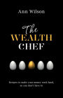 The Wealth Chef: Recipes to Make Your Money Work Hard, So You Don't Have To