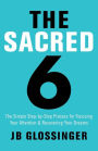 The Sacred 6: The Simple Step-by-Step Process for Focusing Your Attention and Recovering Your Dreams