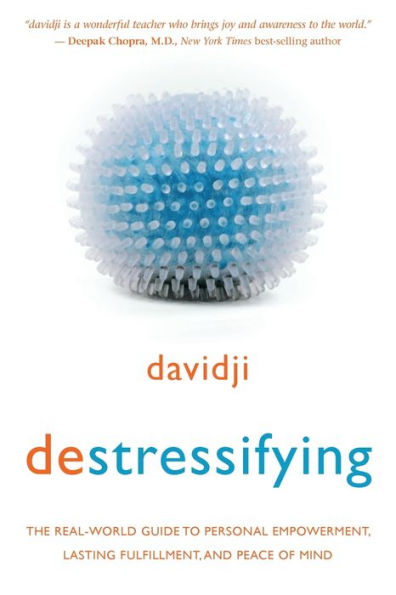 destressifying: The Real-World Guide to Personal Empowerment, Lasting Fulfillment, and Peace of Mind