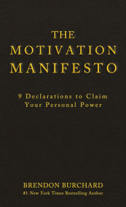 Title: The Motivation Manifesto: 9 Declarations to Claim Your Personal Power, Author: Brendon Burchard