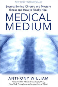 Title: Medical Medium: Secrets Behind Chronic and Mystery Illness and How to Finally Heal, Author: Anthony William