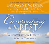 Title: Co-creating at Its Best: A Conversation Between Master Teachers, Author: Esther Hicks