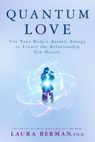 Download free it book Quantum Love: Use Your Body's Atomic Energy to Create the Relationship You Desire by Laura Berman CHM PDF (English Edition) 9781401948832