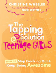 Title: The Tapping Solution for Teenage Girls: How to Stop Freaking Out and Keep Being Awesome, Author: Christine Wheeler