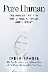 Free pdf ebook download Pure Human: The Hidden Truth of Our Divinity, Power, and Destiny in English 9781401949365 by Gregg Braden