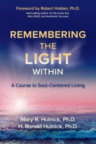 Title: Remembering the Light Within: A Course in Soul-Centered Living, Author: Mary R. Hulnick Ph.D.