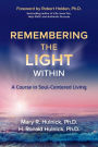 Remembering the Light Within: A Course in Soul-Centered Living