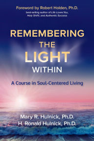 Title: Remembering the Light Within: A Course in Soul-Centered Living, Author: Mary R. Hulnick Ph.D.