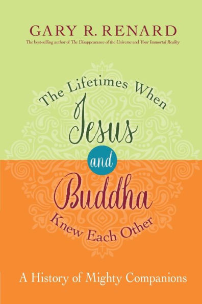 The Lifetimes When Jesus and Buddha Knew Each Other: A History of Mighty Companions