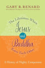 The Lifetimes When Jesus and Buddha Knew Each Other: A History of Mighty Companions