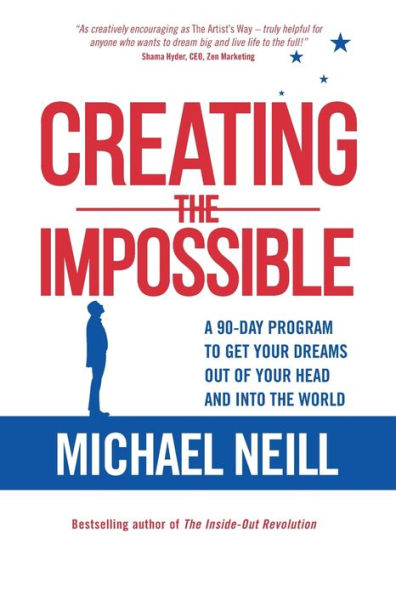 Creating the Impossible: A 90-day Program to Get Your Dreams Out of Your Head and into the World