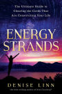 Energy Strands: The Ultimate Guide to Clearing the Cords That Are Constricting Your Life