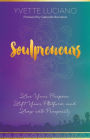 Soulpreneurs: Live Your Purpose, Lift Your Platform and Leap into Prosperity