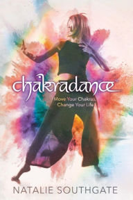 Downloading books for ipad Chakradance: Move Your Chakras, Change Your Life by Natalie Southgate (English literature)