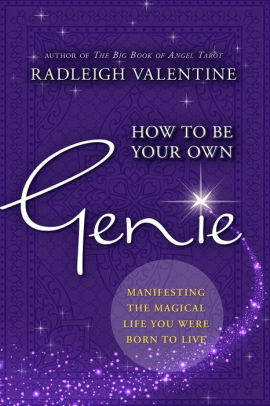 How To Be Your Own Genie Manifesting The Magical Life You Were Born To Live By Radleigh Valentine Paperback Barnes Noble