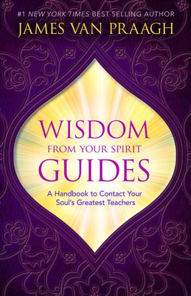 Wisdom from Your Spirit Guides: A Handbook to Contact Your Soul's Greatest Teachers