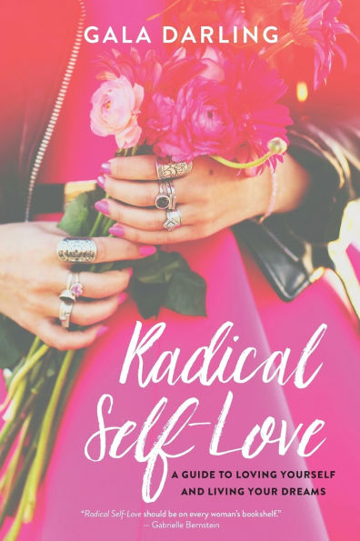 Radical Self-Love: A Guide to Loving Yourself and Living Your Dreams