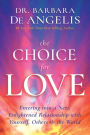 The Choice for Love: Entering into a New, Enlightened Relationship with Yourself, Others & the World