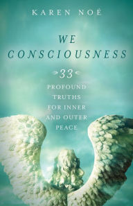 Title: We Consciousness: 33 Profound Truths for Inner and Outer Peace, Author: Karen Noe