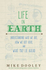 Title: Life on Earth: Understanding Who We Are, How We Got Here, and What May Lie Ahead, Author: Mike Dooley
