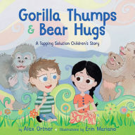 Spanish textbook download Gorilla Thumps and Bear Hugs: A Tapping Solution Children's Story FB2 RTF iBook by Alex Ortner, Erin Mariano (Illustrator) 9781401952877