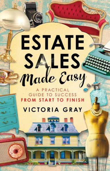 Estate Sales Made Easy: A Practical Guide to Success from Start to Finish