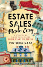 Estate Sales Made Easy: A Practical Guide to Success from Start to Finish