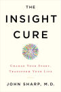 The Insight Cure: Change Your Story, Transform Your Life